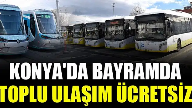 Konya'da bayramda toplu ulaşım ücretsiz
