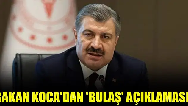 Bakan Koca'dan 'bulaş' açıklaması!
