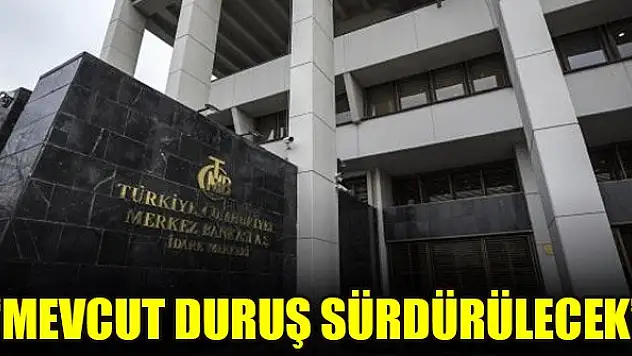 Merkez Bankası: Mevcut duruş sürdürülecek
