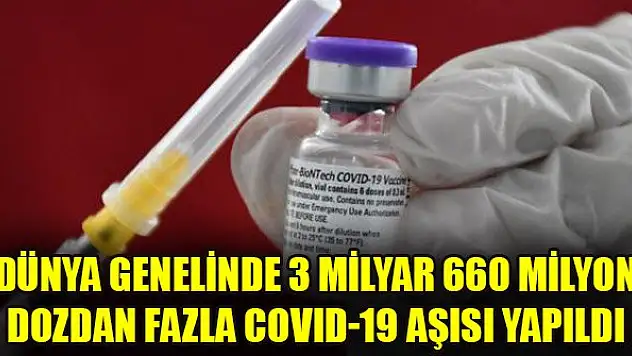 Dünya genelinde 3 milyar 660 milyon dozdan fazla COVID-19 aşısı yapıldı
