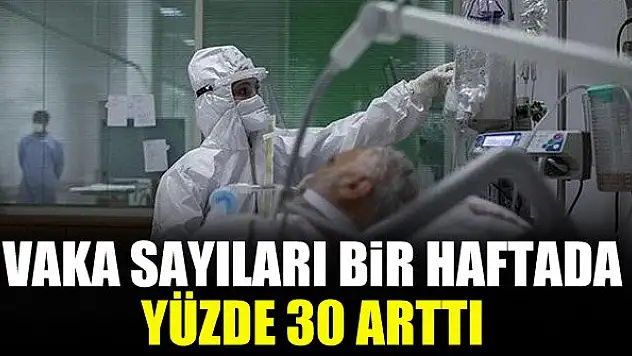 Vaka sayıları geçen haftaya göre yüzde 30 arttı