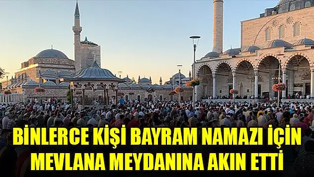 Binlerce kişi bayram namazı için Mevlana Meydanına akın etti