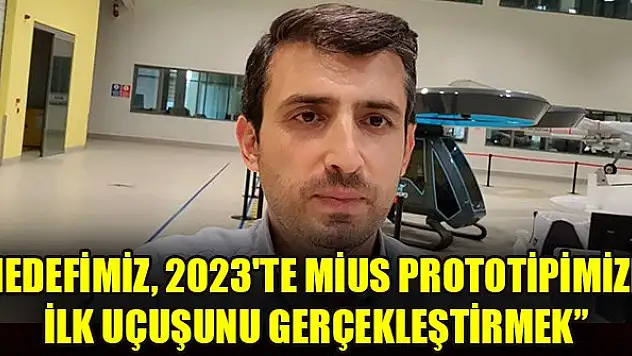Selçuk Bayraktar: Hedefimiz, 2023'te MİUS prototipimizin ilk uçuşunu gerçekleştirmek