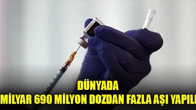 Dünyada 3 milyar 690 milyon dozdan fazla aşı yapıldı