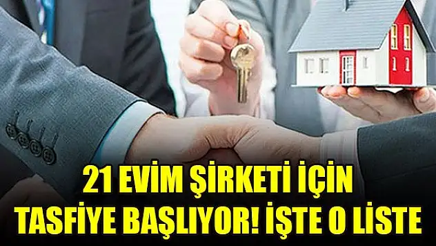 21 evim şirketi için tasfiye başlıyor! İşte o liste