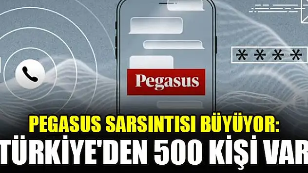 Pegasus sarsıntısı büyüyor: Türkiye'den 500 kişi var