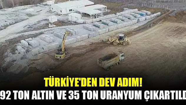 Türkiye'den dev adım! 292 ton altın ve 35 ton uranyum çıkartıldı