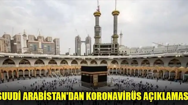 Suudi Arabistan'dan koronavirüs açıklaması