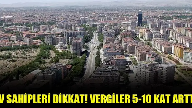 Ev sahipleri dikkat! Vergiler 5-10 kat arttı