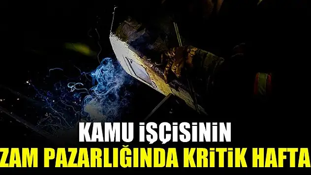 Kamu işçisinin zam pazarlığında kritik hafta