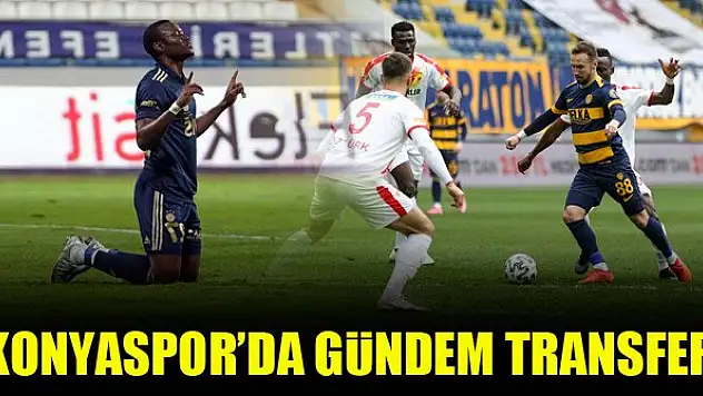 Konyaspor'da gündem transfer
