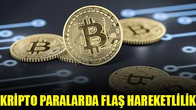 Kripto paralarda flaş hareketlilik