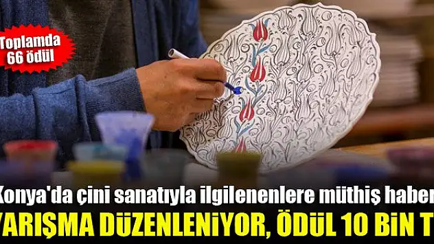 Konya'da çini sanatıyla ilgilenenlere müthiş haber! Yarışma düzenleniyor, ödül 10 Bin TL
