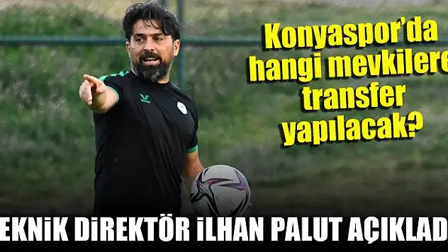 Konyaspor'da hangi mevkilere transfer yapılacak? Teknik Direktör İlhan Palut açıkladı