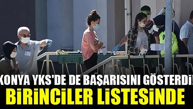 Konya YKS'de de başarısını gösterdi! Birinciler listesinde