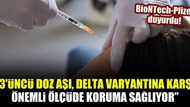 BioNTech-Pfizer: 3'üncü doz aşı, Delta varyantına karşı önemli ölçüde koruma sağlıyor