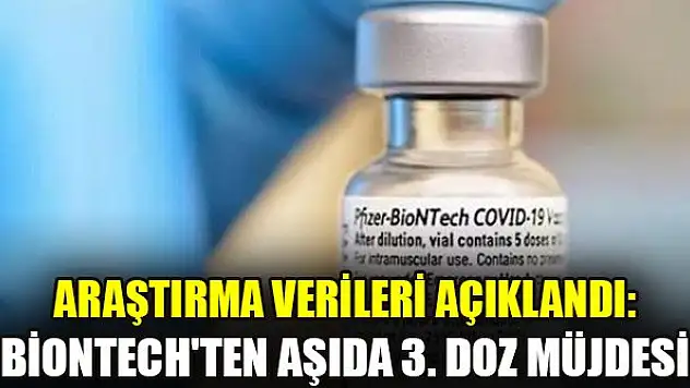 Araştırma verileri açıklandı: BioNTech'ten aşıda 3. doz müjdesi