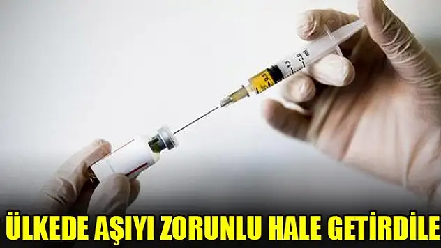 O ülkede aşıyı zorunlu hale getirdiler