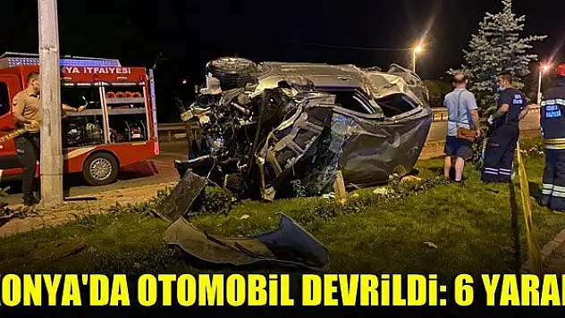 Konya'da otomobil devrildi: 6 yaralı