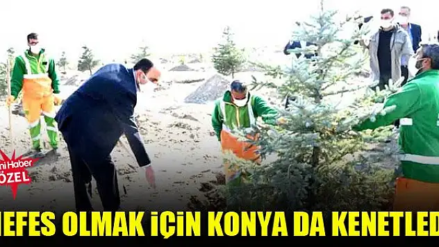 Nefes olmak için Konya da kenetledi