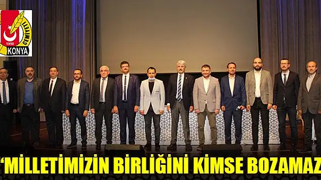 'Milletimizin birliğini kimse bozamaz'