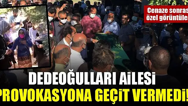 Dedeoğulları ailesi provokasyona geçit vermedi!