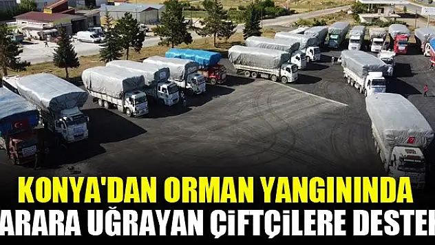 Konya'dan orman yangınında zarara uğrayan çiftçilere destek