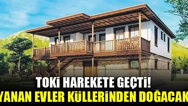 TOKİ harekete geçti! Yanan evler küllerinden doğacak