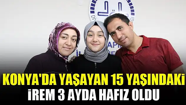 Konya'da yaşayan 15 yaşındaki İrem 3 ayda hafız oldu