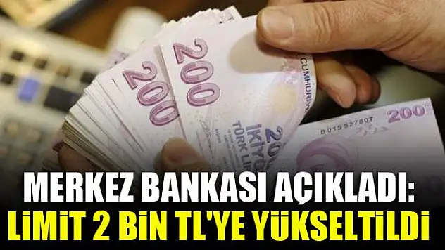 Merkez Bankası açıkladı: Limit 2 bin TL'ye yükseltildi