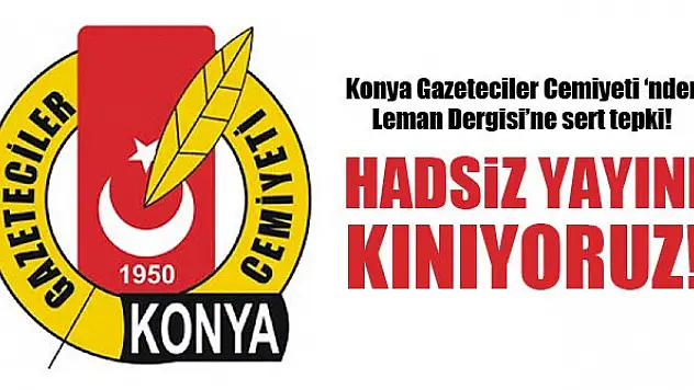 Konya Gazeteciler Cemiyeti 'nden Leman Dergisi'ne sert tepki! Hadsiz yayını kınıyoruz!