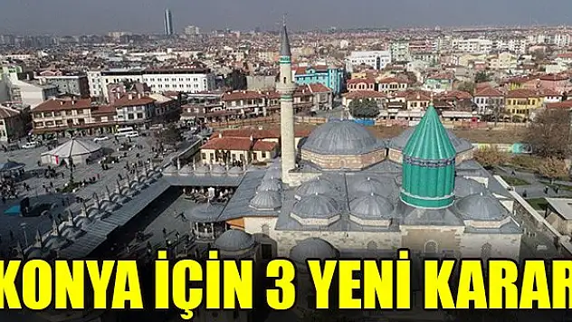 Konya için 3 yeni karar