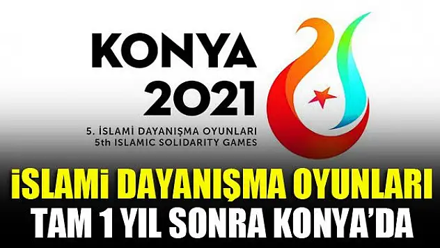 İslami Dayanışma Oyunları tam 1 yıl sonra Konya'da