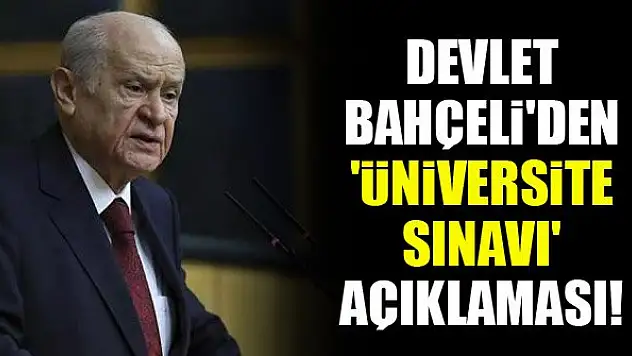 Devlet Bahçeli'den 'üniversite sınavı' açıklaması!