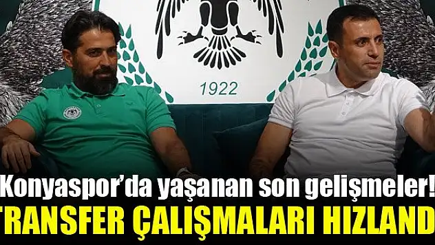 Konyaspor'da yaşanan son gelişmeler! Transfer çalışmaları hızlandı