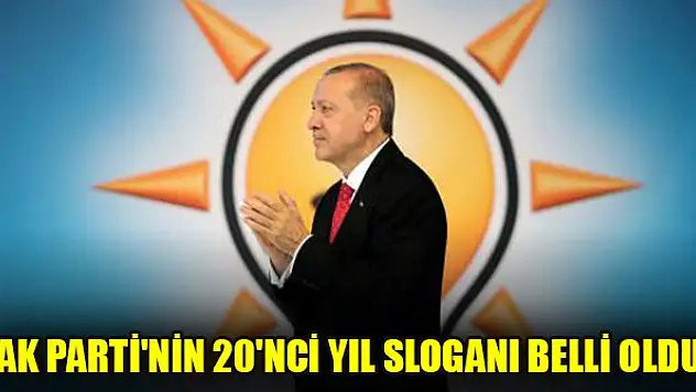 AK Parti'nin 20'nci yıl sloganı belli oldu