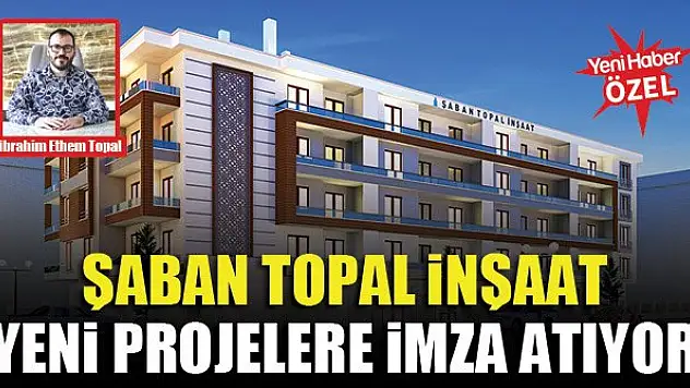 Şaban Topal İnşaat yeni projelere imza atıyor
