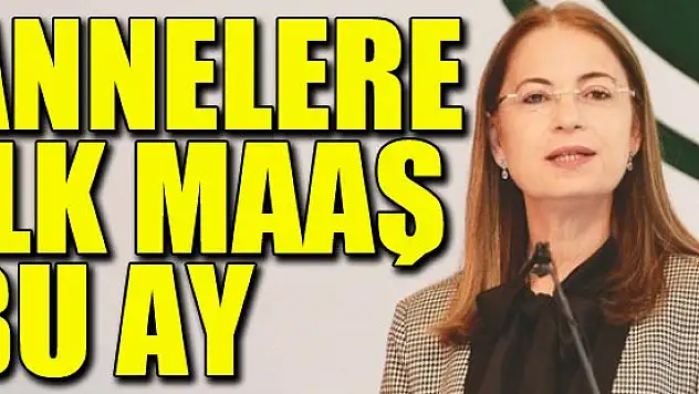 Annelere ilk maaş bu ay