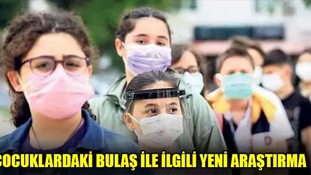 Çocuklardaki bulaş ile ilgili yeni araştırma