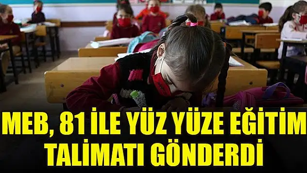MEB, 81 ile yüz yüze eğitim talimatı gönderdi