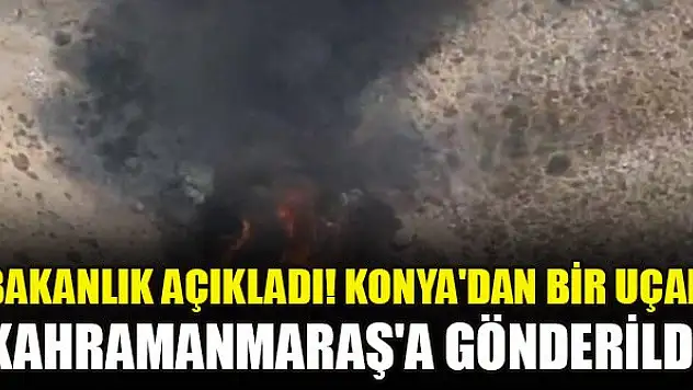 Bakanlık açıkladı! Konya'dan bir uçak Kahramanmaraş'a gönderildi
