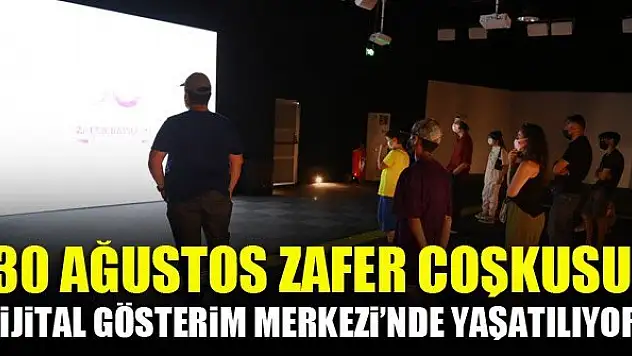 30 Ağustos Zafer Coşkusu Dijital Gösterim Merkezi'nde yaşatılıyor