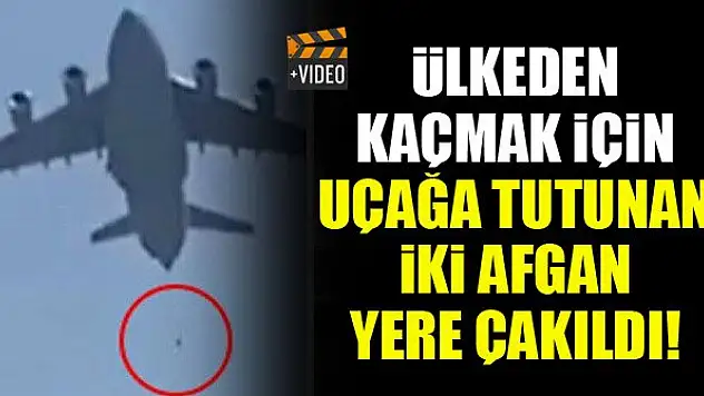 Ülkeden kaçmak için uçağa tutunan iki Afgan yere çakıldı!