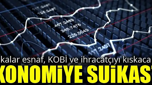 Seçim öncesi ekonomiye 3 koldan suikast!