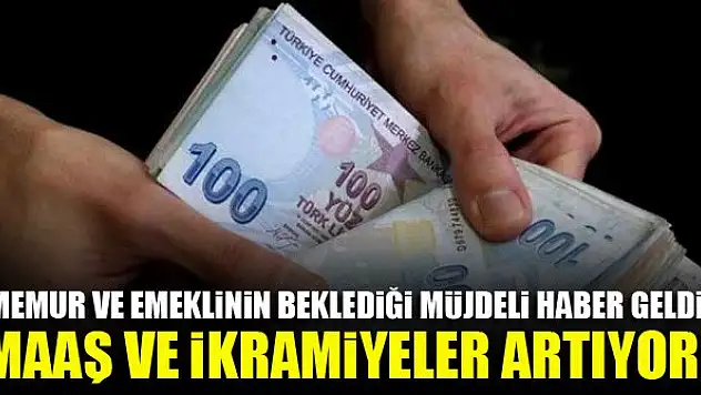 Memur ve emeklinin beklediği müjdeli haber geldi: Maaş ve ikramiyeler artıyor!
