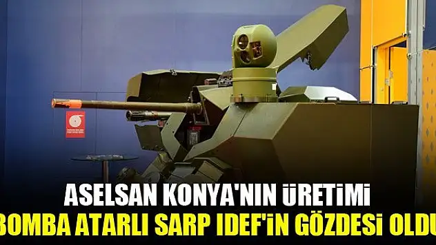ASELSAN Konya'nın üretimi 'bomba atarlı SARP' IDEF'in gözdesi oldu