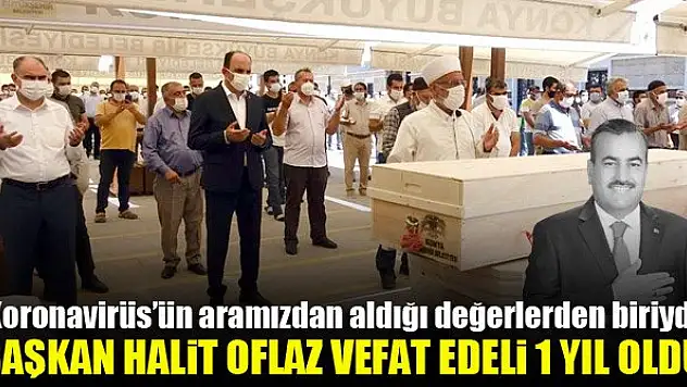 Konya'da Çumra Belediye Başkanı Halit Oflaz, koronavirüsten vefat edeli 1 yıl oldu