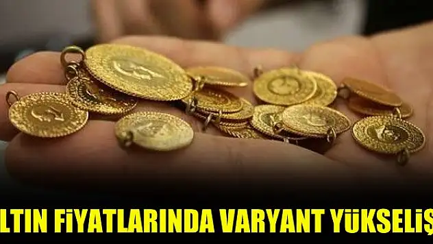 Altın fiyatlarında varyant yükselişi