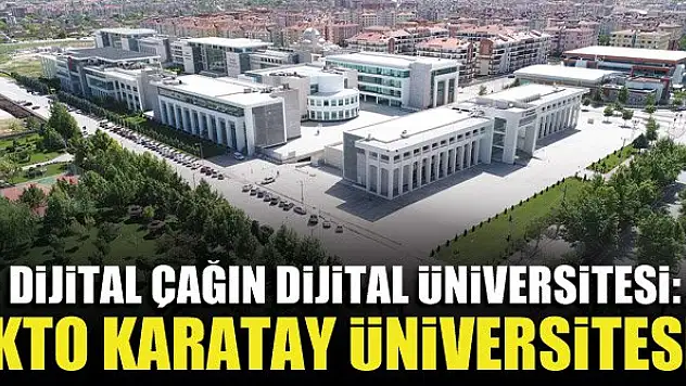 Dijital çağın dijital üniversitesi: KTO Karatay Üniversitesi