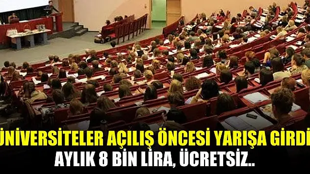 Üniversiteler açılış öncesi yarışa girdi: Aylık 8 bin lira, ücretsiz..